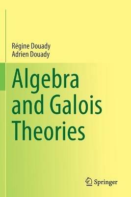 Algebra and Galois Theories - Régine Douady,Adrien Douady - cover