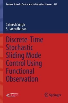 Discrete-Time Stochastic Sliding Mode Control Using Functional Observation - Satnesh Singh,S. Janardhanan - cover