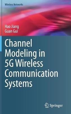 Channel Modeling in 5G Wireless Communication Systems - Hao Jiang,Guan Gui - cover