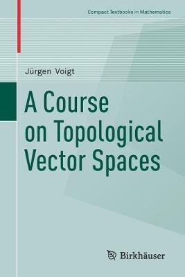 A Course on Topological Vector Spaces - Jürgen Voigt - cover