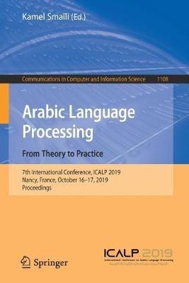 Arabic Language Processing: From Theory to Practice: 7th International Conference, ICALP 2019, Nancy, France, October 16–17, 2019, Proceedings - cover