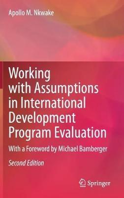 Working with Assumptions in International Development Program Evaluation: With a Foreword by Michael Bamberger - Apollo M. Nkwake - cover