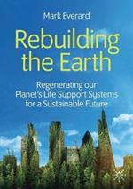 Rebuilding the Earth: Regenerating our planet's life support systems for a sustainable future