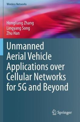 Unmanned Aerial Vehicle Applications over Cellular Networks for 5G and Beyond - Hongliang Zhang,Lingyang Song,Zhu Han - cover