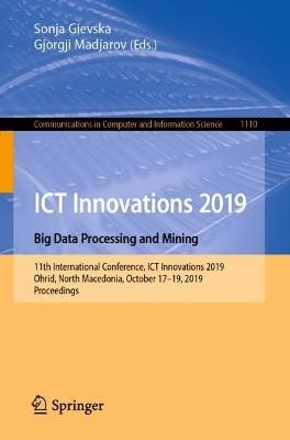 ICT Innovations 2019. Big Data Processing and Mining: 11th International Conference, ICT Innovations 2019, Ohrid, North Macedonia, October 17–19, 2019, Proceedings - cover