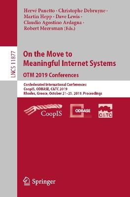 On the Move to Meaningful Internet Systems: OTM 2019 Conferences: Confederated International Conferences: CoopIS, ODBASE, C&TC 2019, Rhodes, Greece, October 21–25, 2019, Proceedings - cover