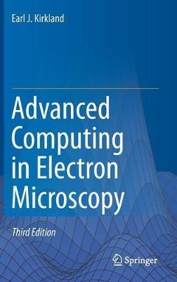 Advanced Computing in Electron Microscopy - Earl J. Kirkland - cover