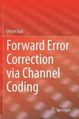 Forward Error Correction via Channel Coding - Orhan Gazi - cover