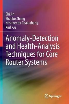 Anomaly-Detection and Health-Analysis Techniques for Core Router Systems - Shi Jin,Zhaobo Zhang,Krishnendu Chakrabarty - cover