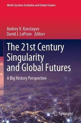 The 21st Century Singularity and Global Futures: A Big History Perspective - cover