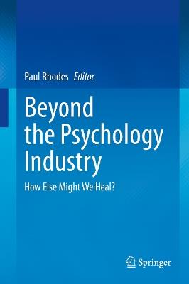 Beyond the Psychology Industry: How Else Might We Heal? - cover