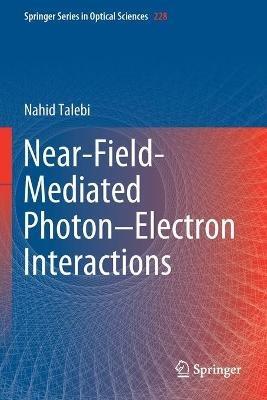 Near-Field-Mediated Photon–Electron Interactions - Nahid Talebi - cover