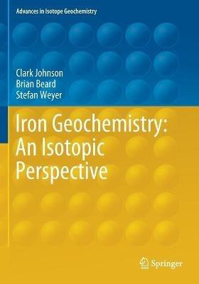 Iron Geochemistry: An Isotopic Perspective - Clark Johnson,Brian Beard,Stefan Weyer - cover