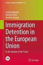 Immigration Detention in the European Union: In the Shadow of the “Crisis”