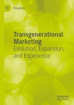 Transgenerational Marketing: Evolution, Expansion, and Experience
