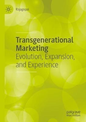 Transgenerational Marketing: Evolution, Expansion, and Experience - Rajagopal - cover