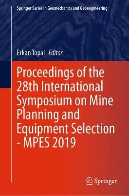 Proceedings of the 28th International Symposium on Mine Planning and Equipment Selection - MPES 2019 - cover