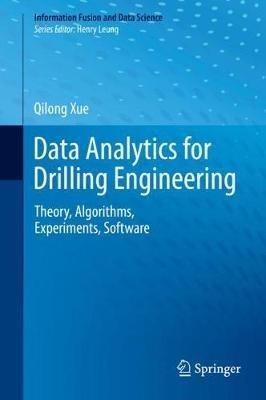 Data Analytics for Drilling Engineering: Theory, Algorithms, Experiments, Software - Qilong Xue - cover