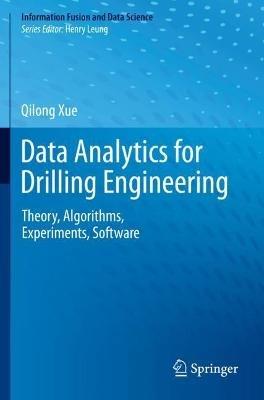 Data Analytics for Drilling Engineering: Theory, Algorithms, Experiments, Software - Qilong Xue - cover