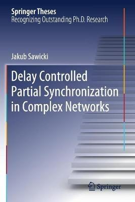 Delay Controlled Partial Synchronization in Complex Networks - Jakub Sawicki - cover