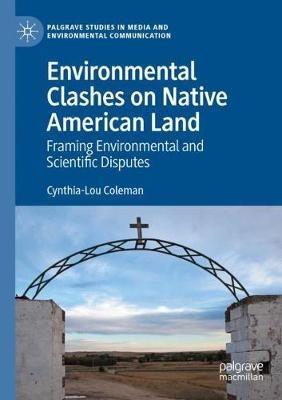 Environmental Clashes on Native American Land: Framing Environmental and Scientific Disputes - Cynthia-Lou Coleman - cover