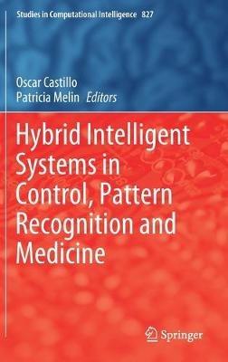 Hybrid Intelligent Systems in Control, Pattern Recognition and Medicine - cover