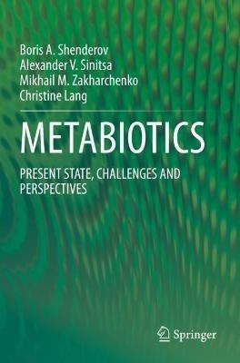 METABIOTICS: PRESENT STATE, CHALLENGES AND PERSPECTIVES - Boris A. Shenderov,Alexander V. Sinitsa,Mikhail M. Zakharchenko - cover