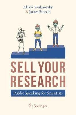 SELL YOUR RESEARCH: Public Speaking for Scientists - Alexia Youknovsky,James Bowers - cover