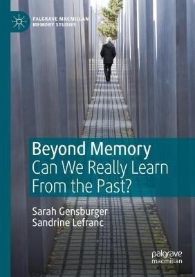 Beyond Memory: Can We Really Learn From the Past? - Sarah Gensburger,Sandrine Lefranc - cover