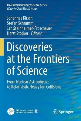 Discoveries at the Frontiers of Science: From Nuclear Astrophysics to Relativistic Heavy Ion Collisions - cover