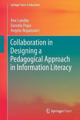 Collaboration in Designing a Pedagogical Approach in Information Literacy - Ane Landøy,Daniela Popa,Angela Repanovici - cover