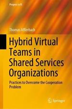 Hybrid Virtual Teams in Shared Services Organizations: Practices to Overcome the Cooperation Problem