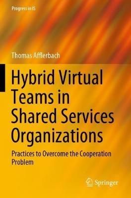 Hybrid Virtual Teams in Shared Services Organizations: Practices to Overcome the Cooperation Problem - Thomas Afflerbach - cover