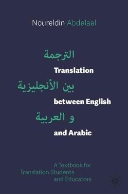 Translation between English and Arabic: A Textbook for Translation Students and Educators - Noureldin Abdelaal - cover