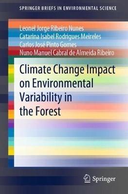 Climate Change Impact on Environmental Variability in the Forest - Leonel Jorge Ribeiro Nunes,Catarina Isabel Rodrigues Meireles,Carlos José Pinto Gomes - cover