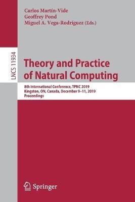 Theory and Practice of Natural Computing: 8th International Conference, TPNC 2019, Kingston, ON, Canada, December 9–11, 2019, Proceedings - cover