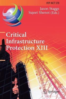 Critical Infrastructure Protection XIII: 13th IFIP WG 11.10 International Conference, ICCIP 2019, Arlington, VA, USA, March 11–12, 2019, Revised Selected Papers - cover
