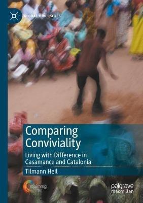 Comparing Conviviality: Living with Difference in Casamance and Catalonia - Tilmann Heil - cover