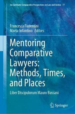 Mentoring Comparative Lawyers: Methods, Times, and Places: Liber Discipulorum Mauro Bussani - cover