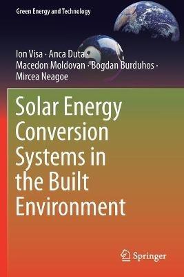 Solar Energy Conversion Systems in the Built Environment - Ion Visa,Anca Duta,Macedon Moldovan - cover