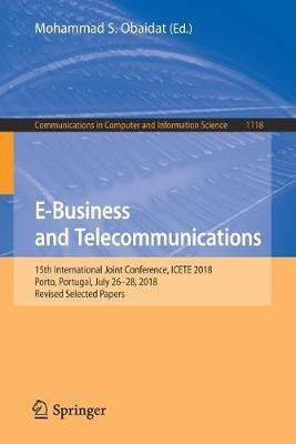 E-Business and Telecommunications: 15th International Joint Conference, ICETE 2018, Porto, Portugal, July 26–28, 2018, Revised Selected Papers - cover