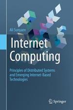 Internet Computing: Principles of Distributed Systems and Emerging Internet-Based Technologies