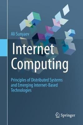 Internet Computing: Principles of Distributed Systems and Emerging Internet-Based Technologies - Ali Sunyaev - cover