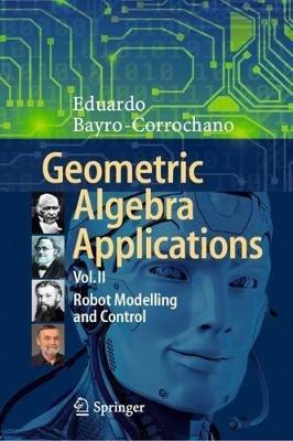 Geometric Algebra Applications Vol. II: Robot Modelling and Control - Eduardo Bayro-Corrochano - cover