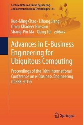 Advances in E-Business Engineering for Ubiquitous Computing: Proceedings of the 16th International Conference on e-Business Engineering (ICEBE 2019) - cover