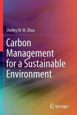 Carbon Management for a Sustainable Environment - Shelley W. W. Zhou - cover