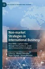 Non-market Strategies in International Business: How MNEs capture value through their political, social and environmental strategies