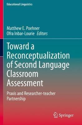 Toward a Reconceptualization of Second Language Classroom Assessment: Praxis and Researcher-teacher Partnership - cover