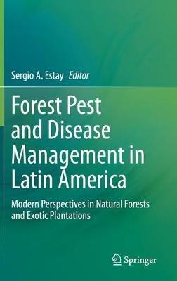 Forest Pest and Disease Management in Latin America: Modern Perspectives in Natural Forests and Exotic Plantations - cover