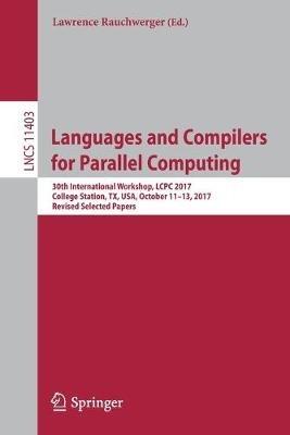 Languages and Compilers for Parallel Computing: 30th International Workshop, LCPC 2017, College Station, TX, USA, October 11–13, 2017, Revised Selected Papers - cover